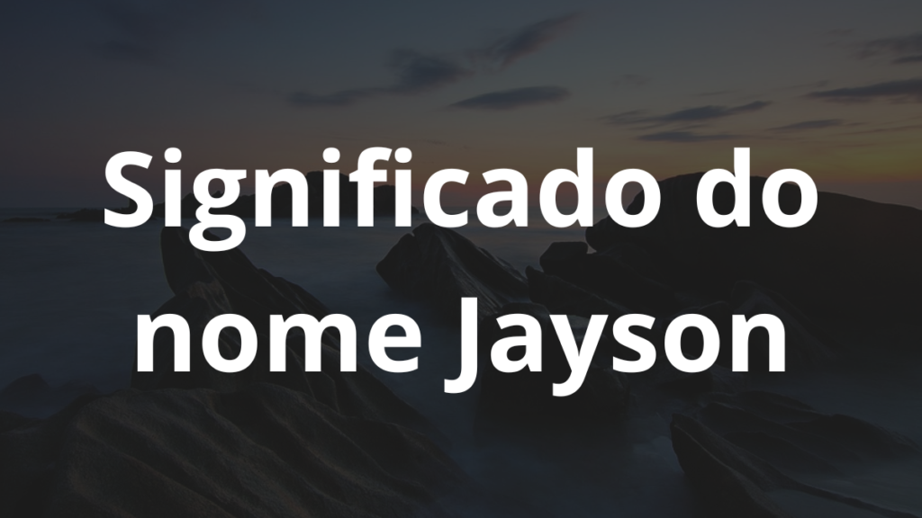 Significado do nome Jayson: História e origem! 1 Significado do nome Jayson