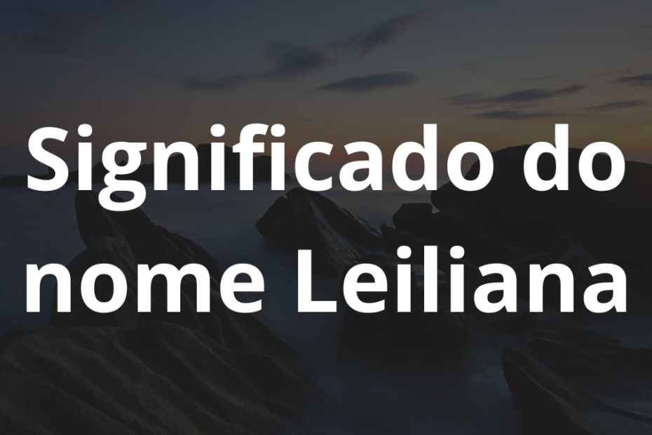 Significado do nome Leiliana