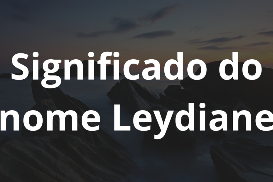 Significado do nome Leydiane
