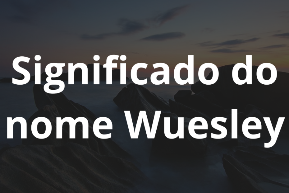 Significado do nome Wuesley