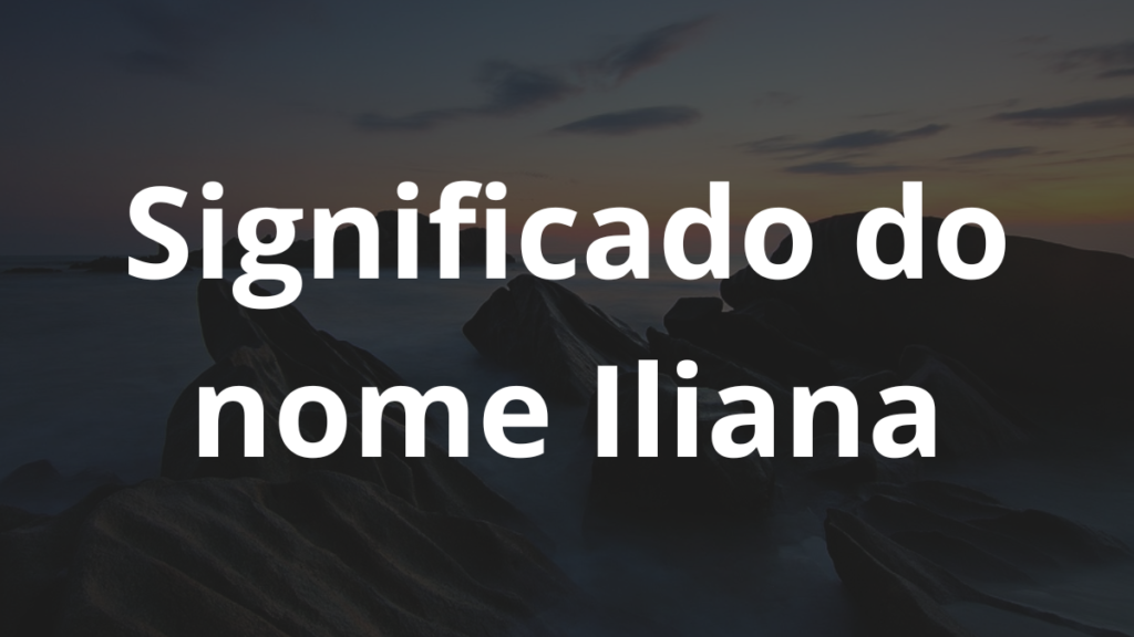 Significado do nome Iliana