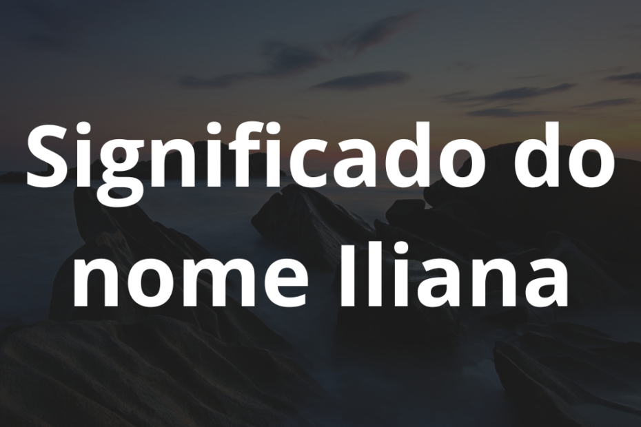 Significado do nome Iliana