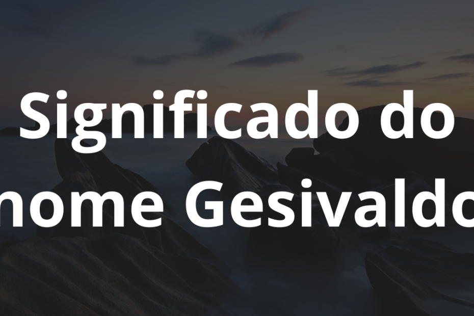 Significado do nome Gesivaldo