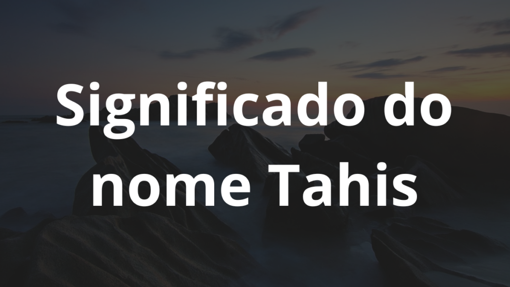 Significado do nome Tahis