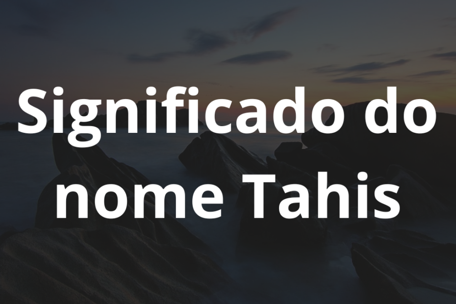 Significado do nome Tahis