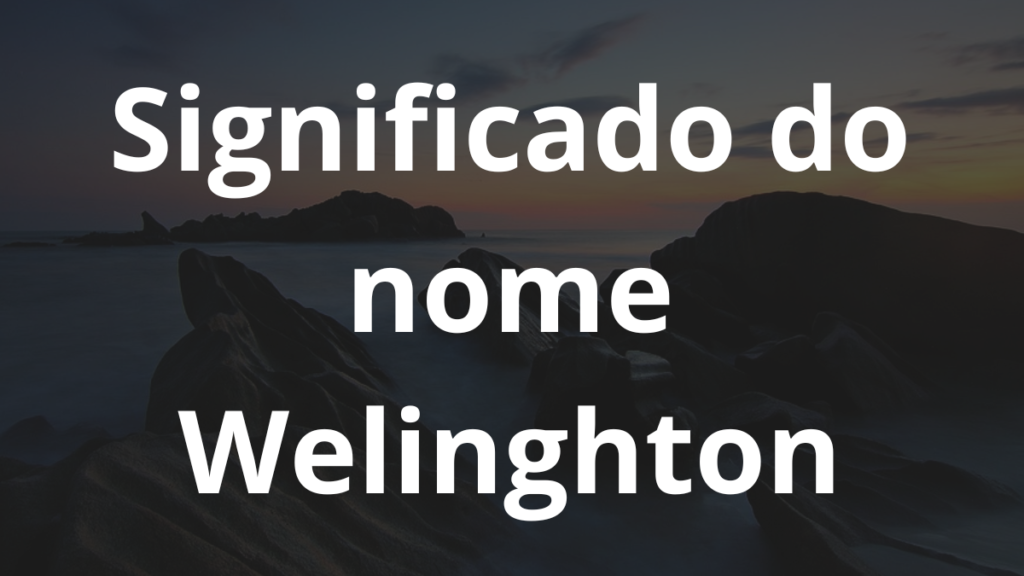 Significado do nome Welinghton