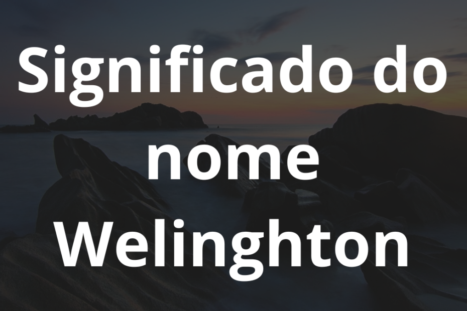 Significado do nome Welinghton