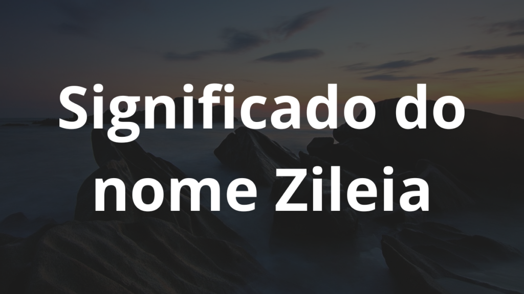 Significado do nome Zileia