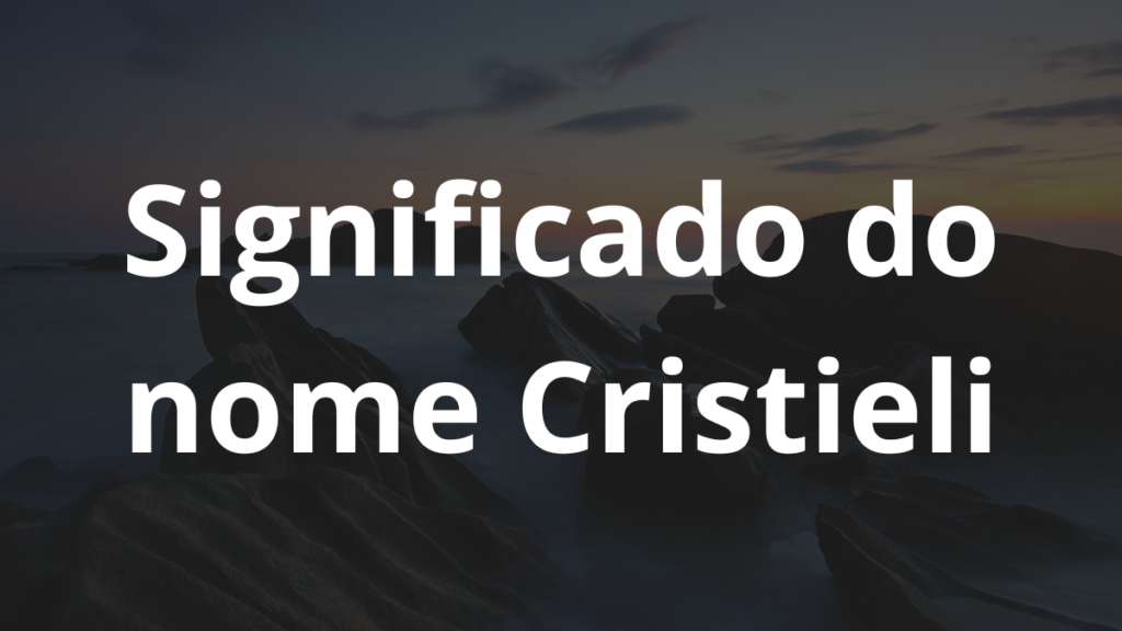 Significado do nome Cristieli