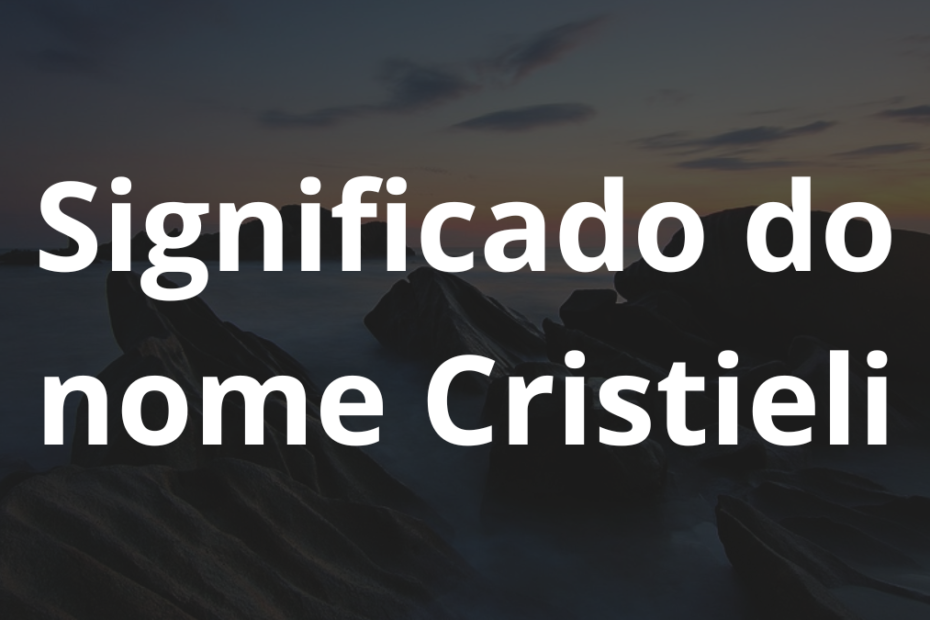 Significado do nome Cristieli