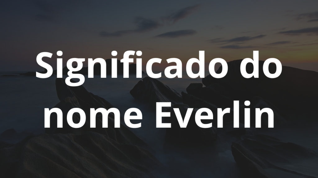 Significado do nome Everlin: História e origem! 1 Significado do nome Everlin: História e origem! - Nomes 92