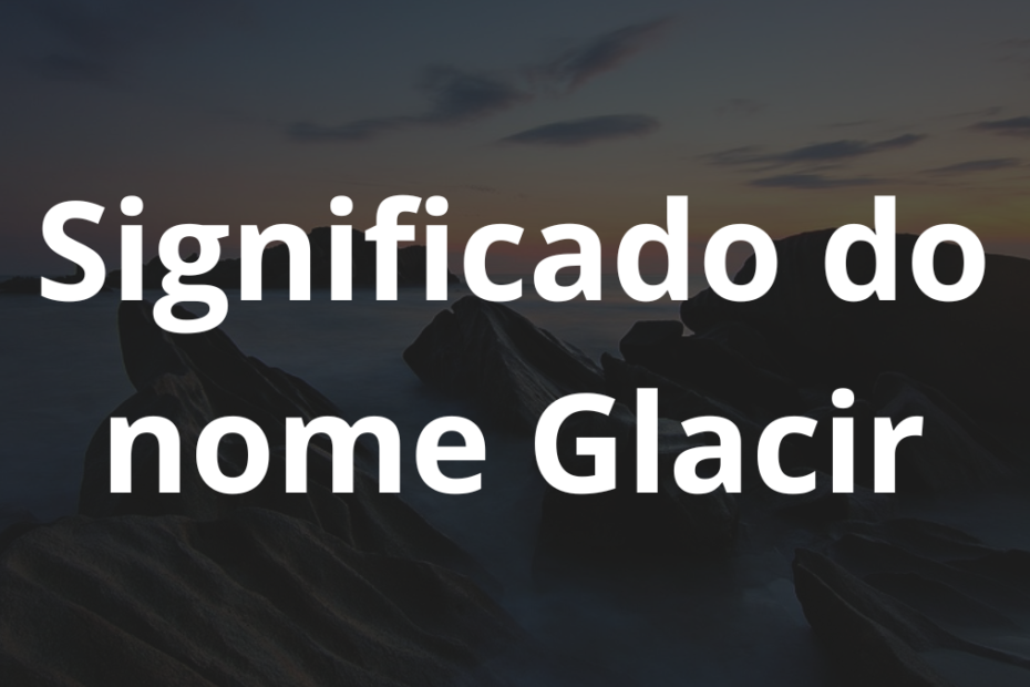 Significado do nome Glacir