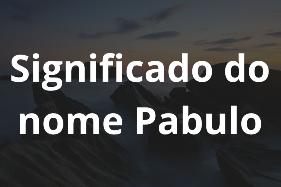 Significado do nome Pabulo