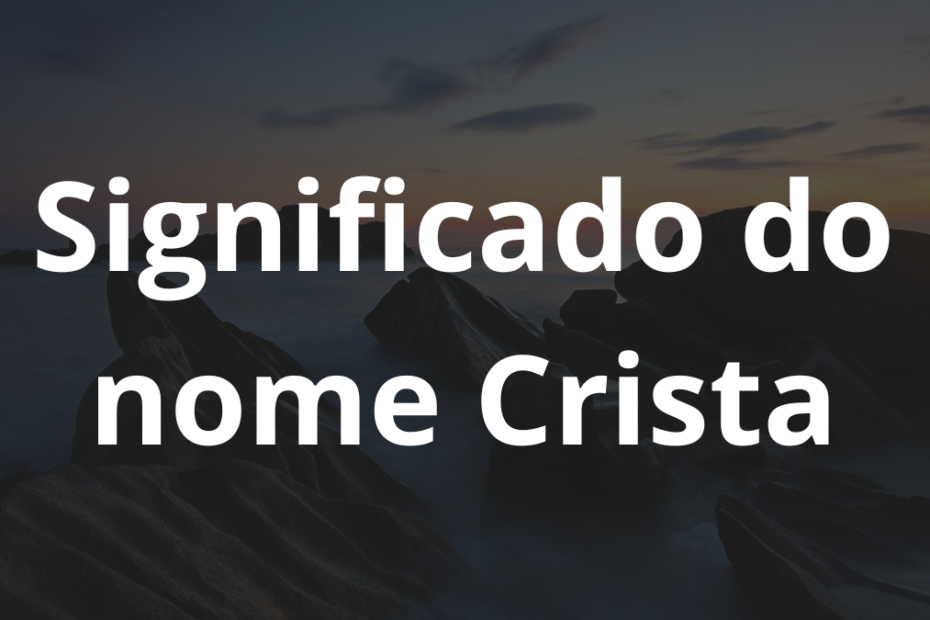 Significado do nome Crista