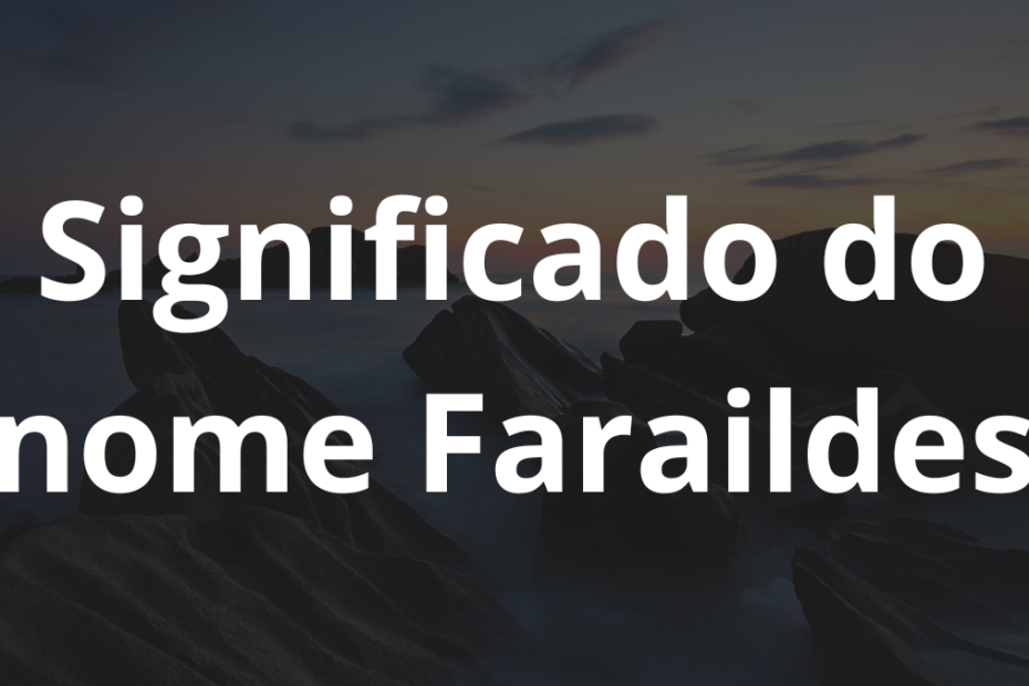 Significado do nome Faraildes