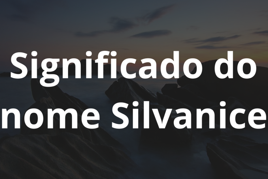Significado do nome Silvanice
