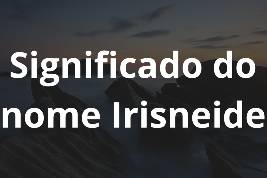 Significado do nome Irisneide