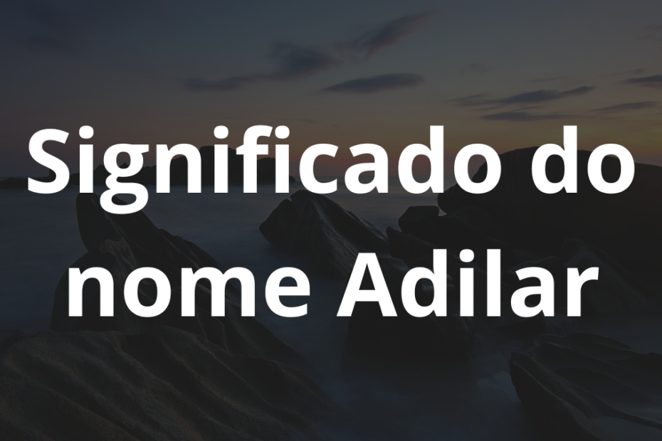 Significado do nome Adilar