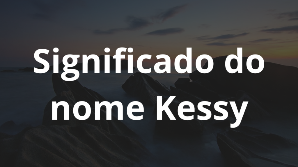Significado do nome Kessy