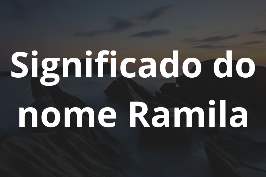Significado do nome Ramila