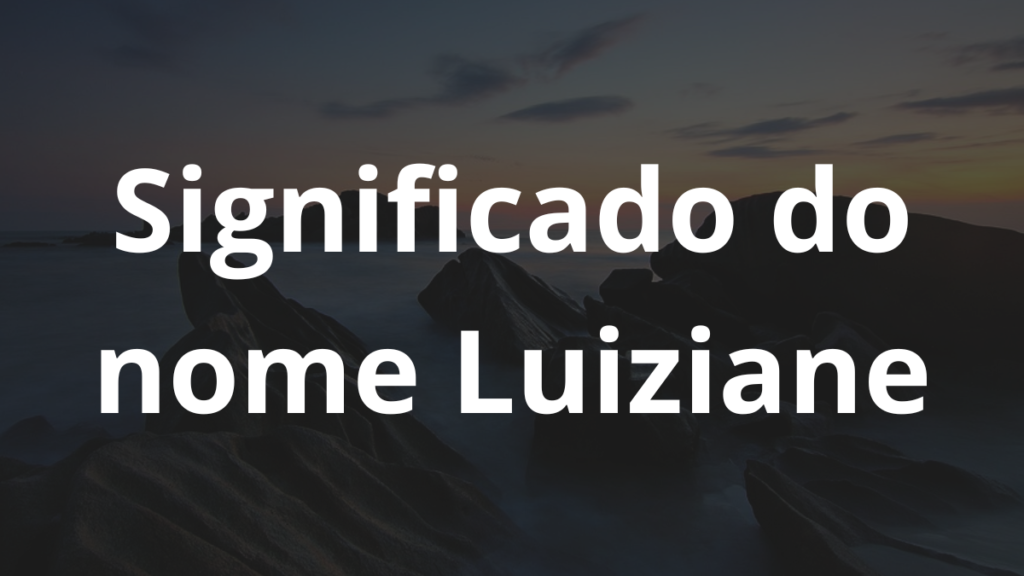 Significado do nome Luiziane