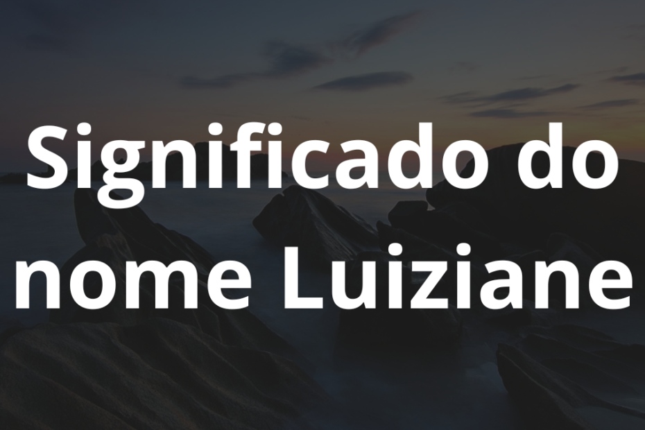 Significado do nome Luiziane
