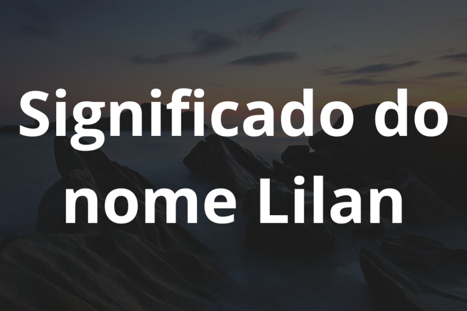 Significado do nome Lilan