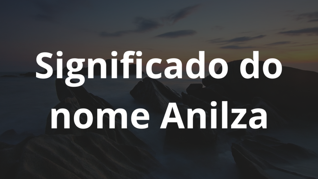 Significado do nome Anilza