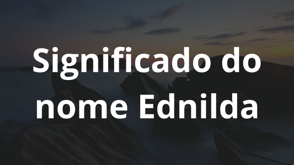 Significado do nome Ednilda