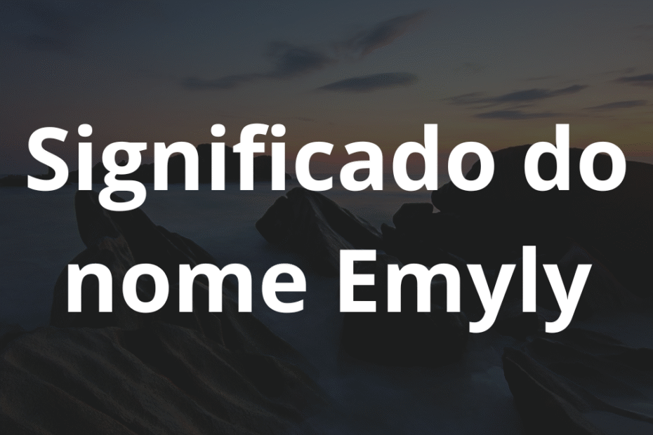 Significado do nome Emyly