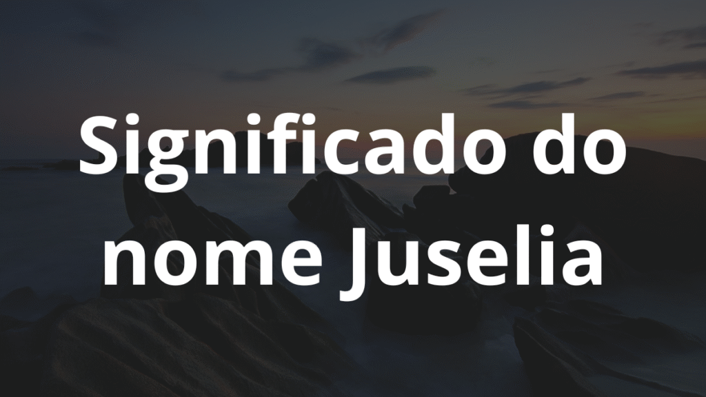 Significado do nome Juselia
