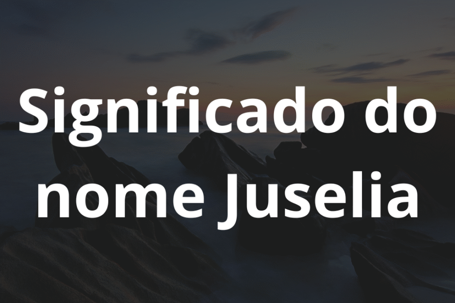Significado do nome Juselia