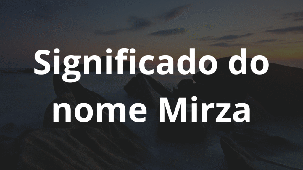Significado do nome Mirza