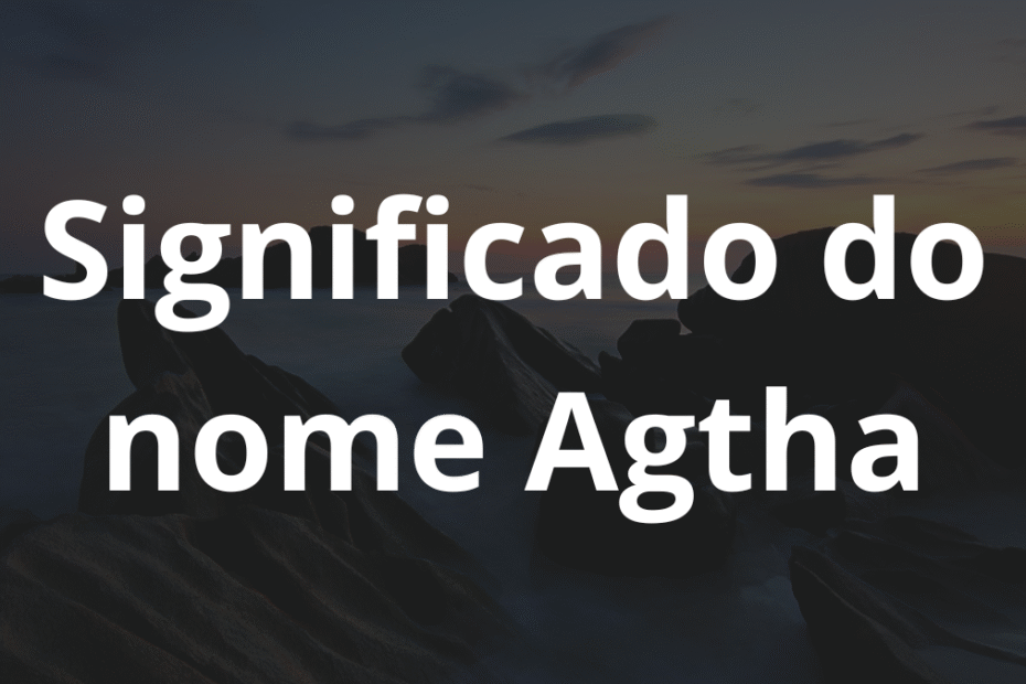 Significado do nome Agtha