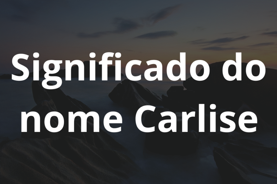 Significado do nome Carlise