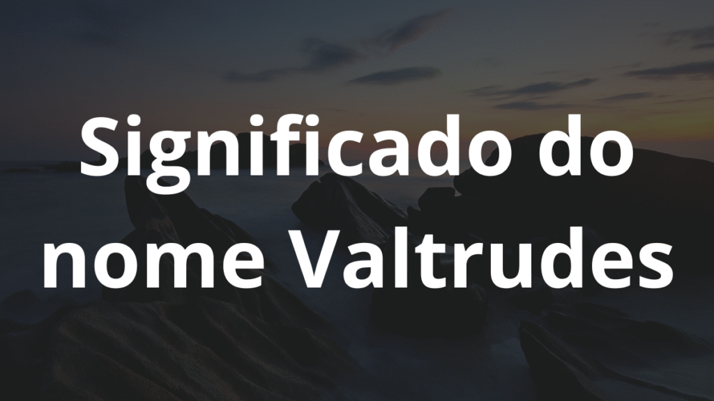 Significado do nome Valtrudes