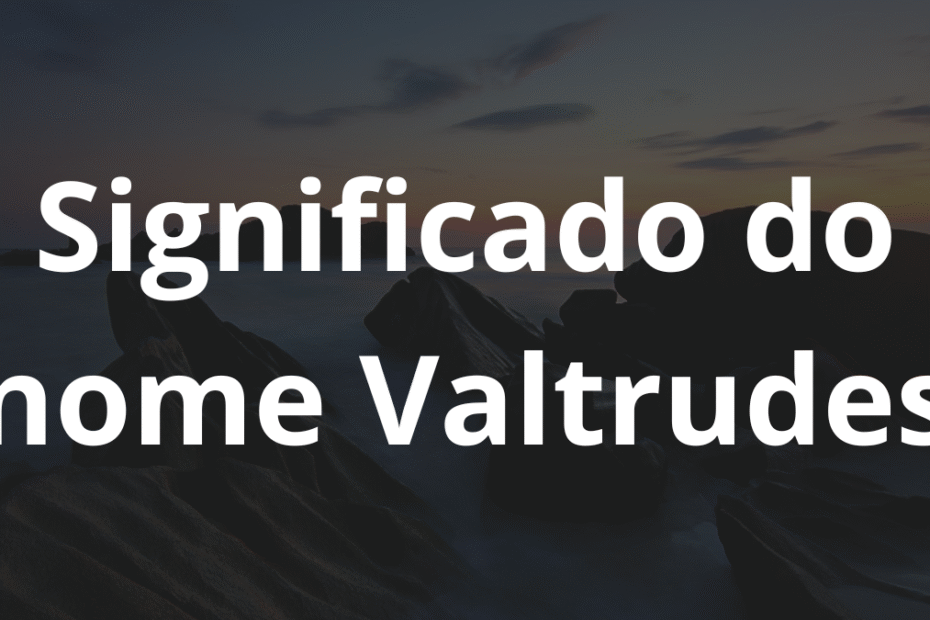 Significado do nome Valtrudes