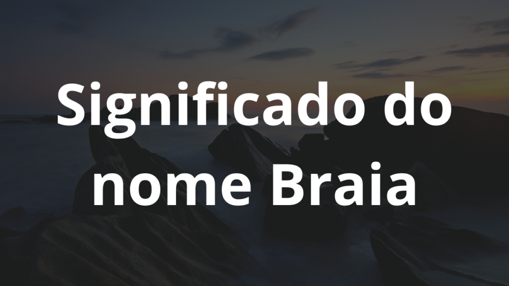 Significado do nome Braia