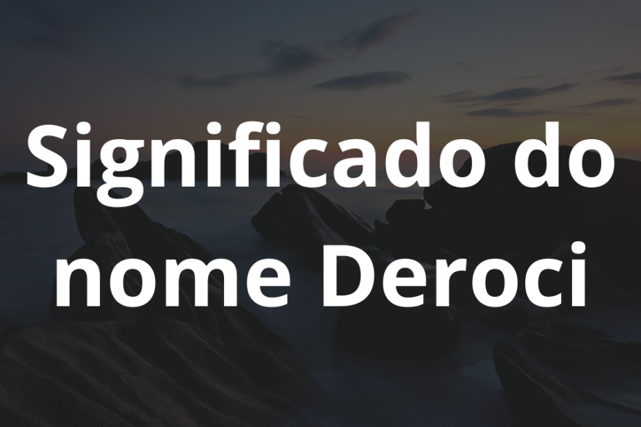 Significado do nome Deroci