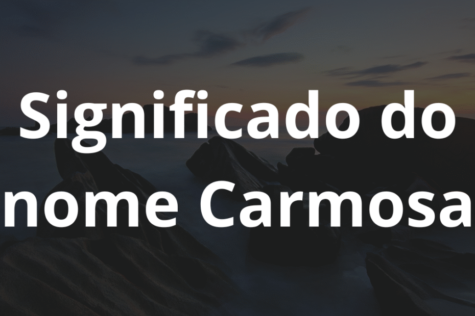 Significado do nome Carmosa