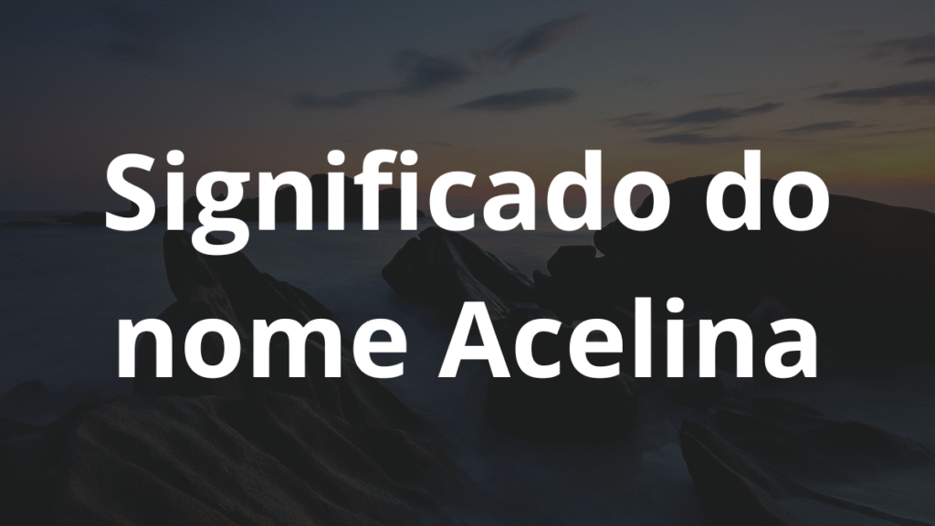 Significado do nome Acelina