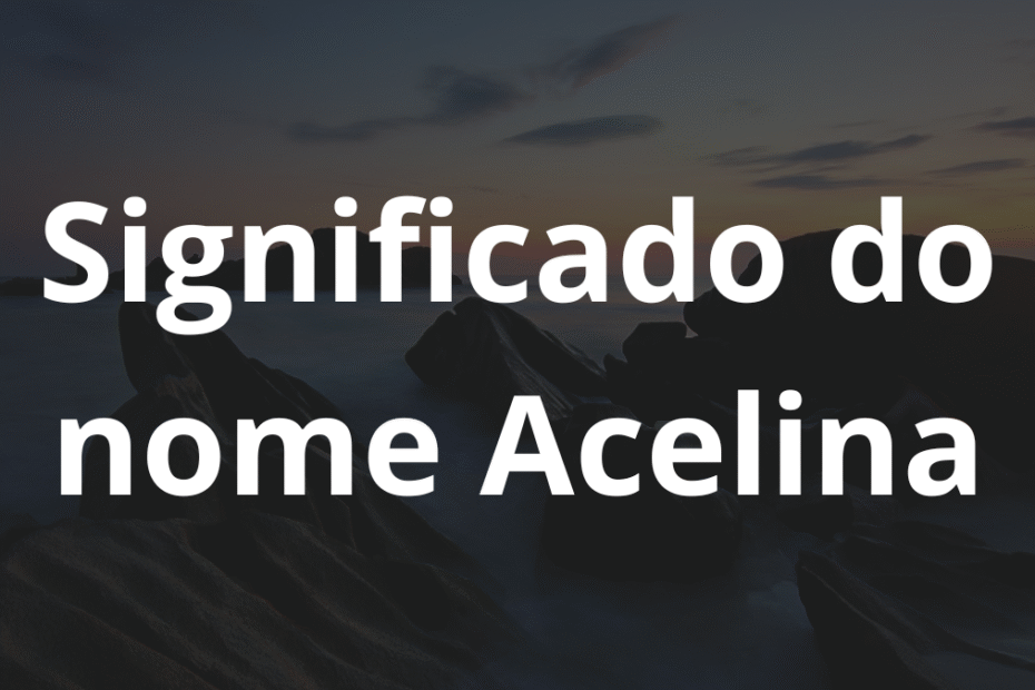 Significado do nome Acelina