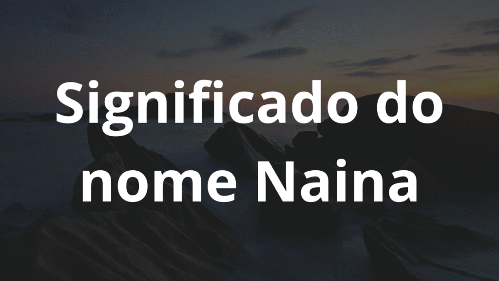 Significado do nome Naina
