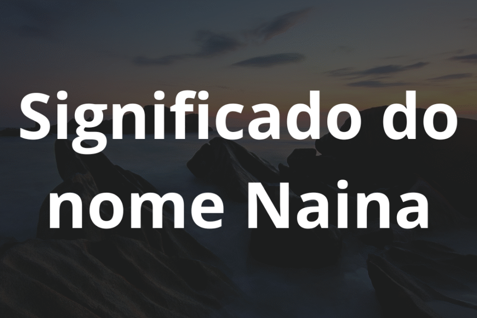 Significado do nome Naina