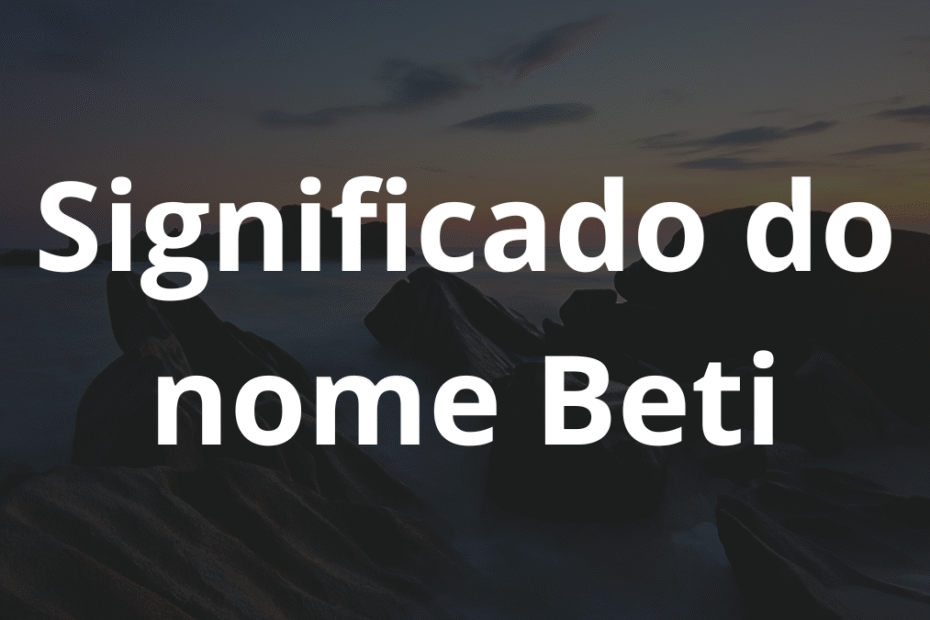 Significado do nome Beti