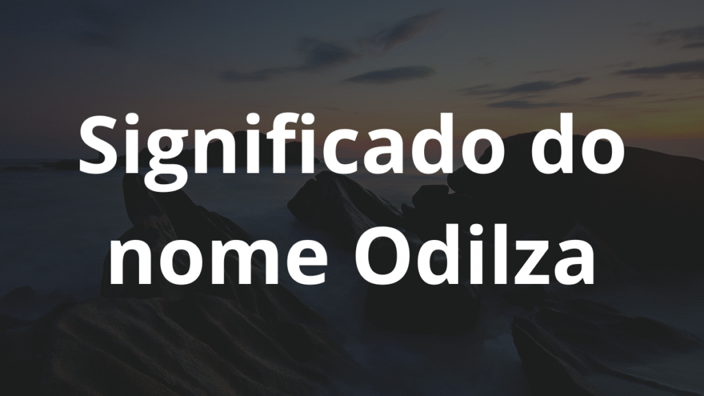 Significado do nome Odilza