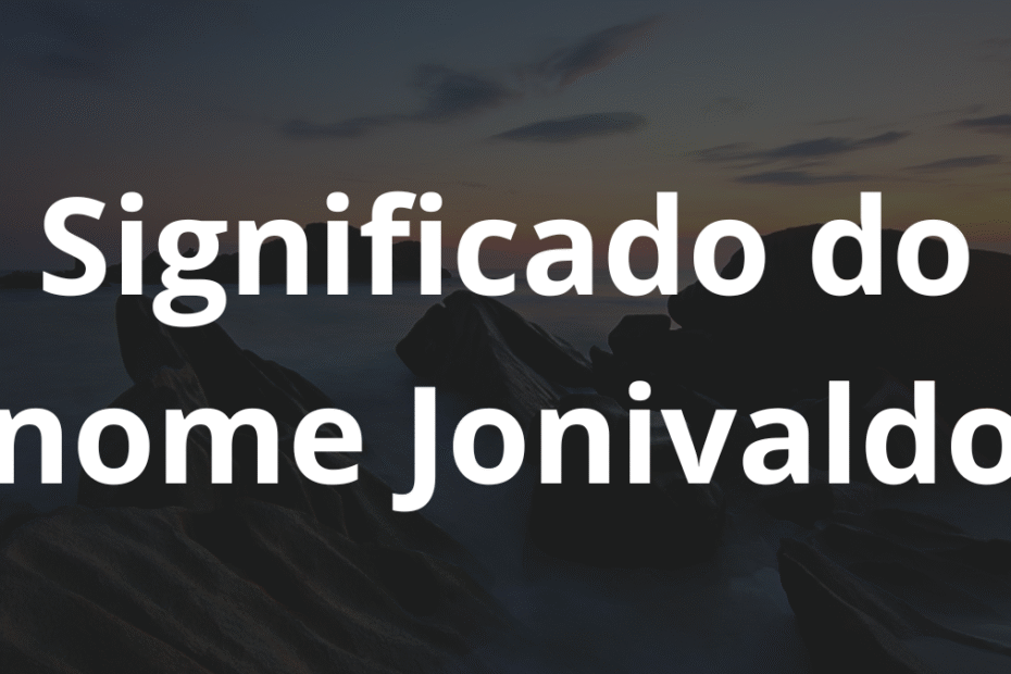 Significado do nome Jonivaldo