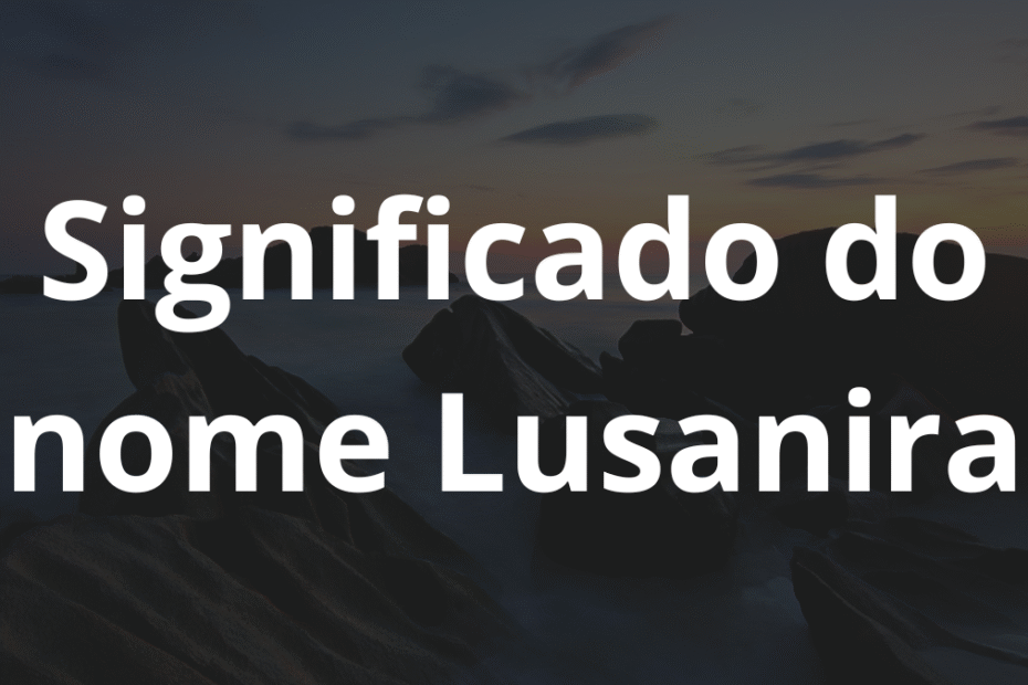 Significado do nome Lusanira