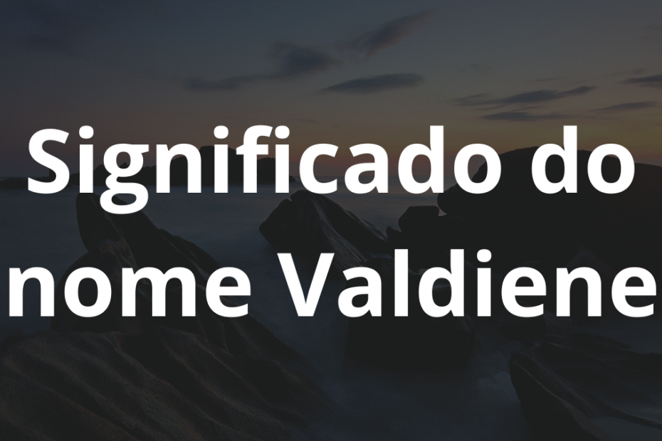 Significado do nome Valdiene