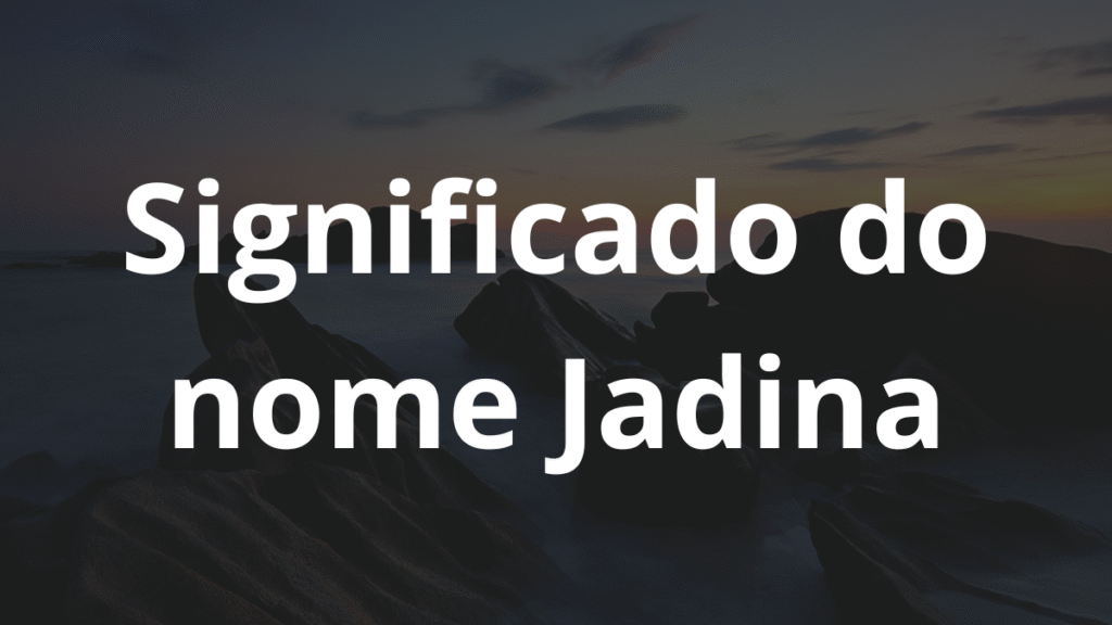 Significado do nome Jadina
